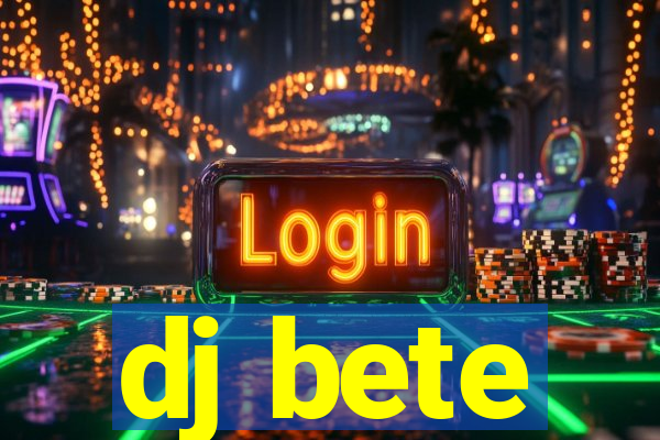 dj bete